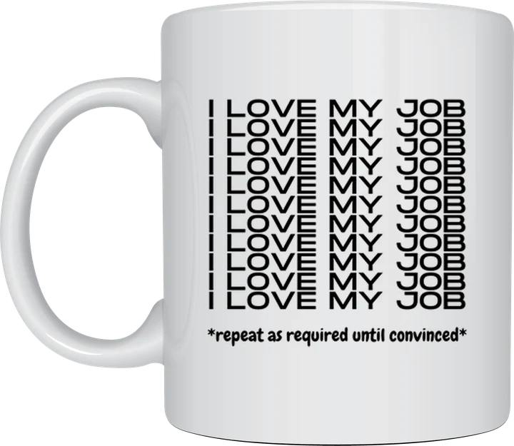 Funny coffee mug for work - I Love My Job Repeat As Required