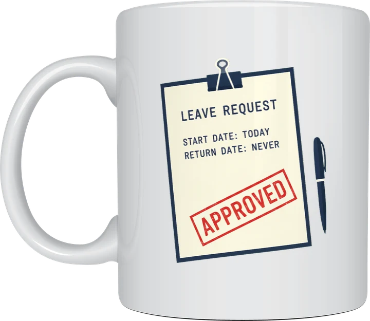 Retirement mug with an illustrated leave request form reading start date today, return date never, stamped Approved in red, on a white ceramic mug
