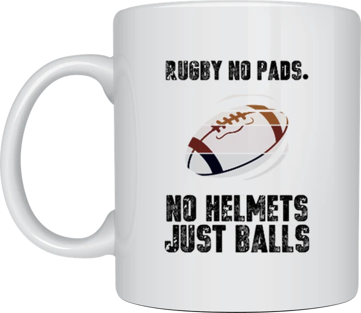 Rugby mug - No Pads No Helmets Just Balls design