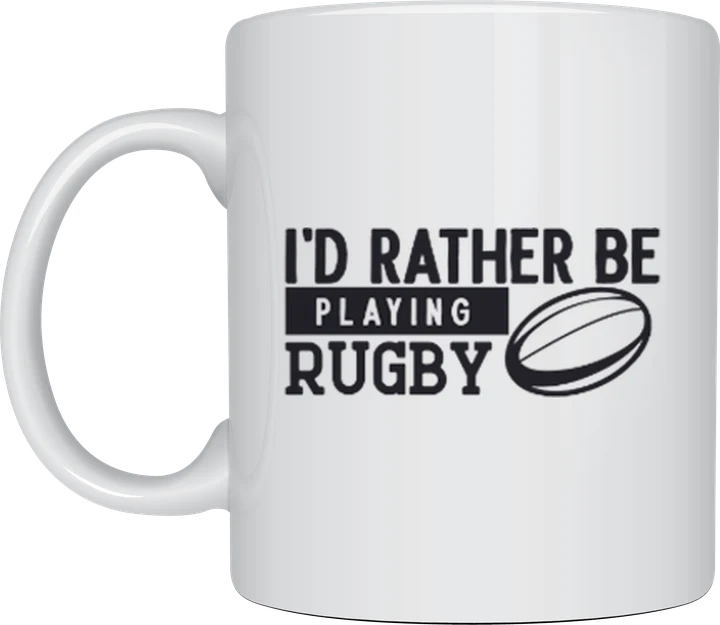 Rugby fan gift - I'd Rather Be Playing Rugby bold text