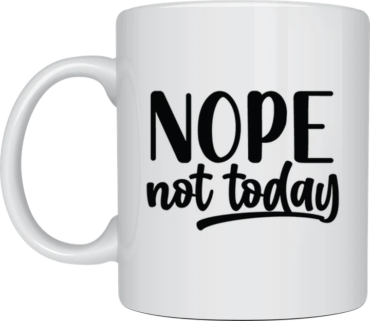 Funny mug - Nope Not Today script text