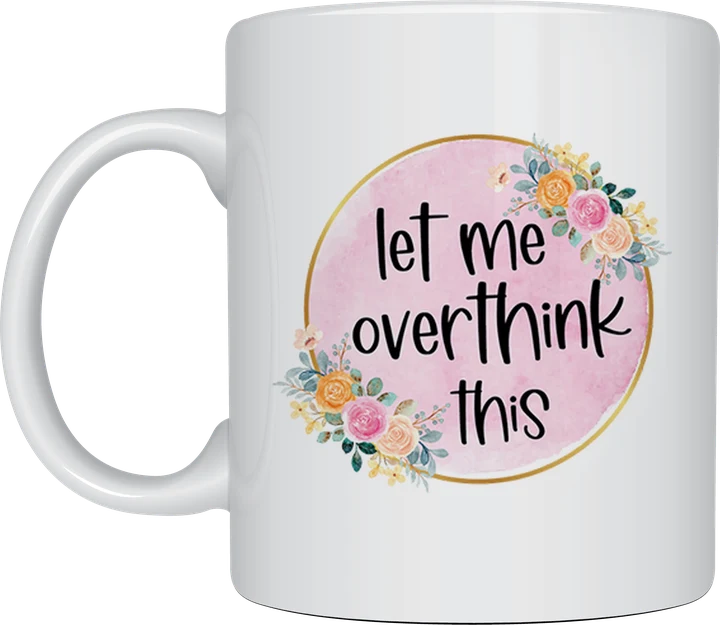 Funny mug - pink watercolour circle with flowers and the text Let Me Overthink This