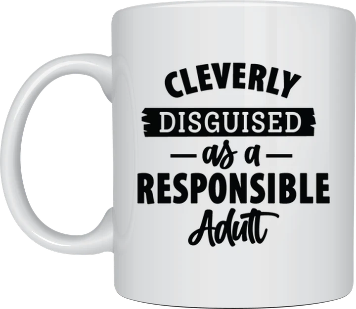 Funny mug - Cleverly Disguised As A Responsible Adult text