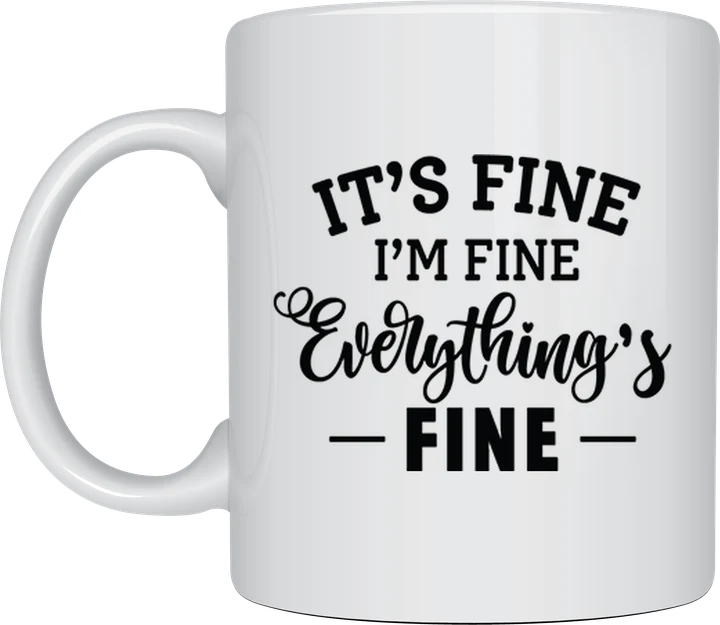 Sassy coffee mug - It's Fine I'm Fine Everything's Fine design