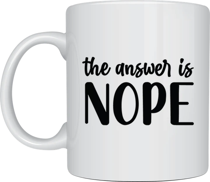 Sassy coffee mug - The Answer Is Nope design