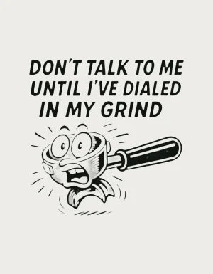 Home barista mug design - panicked coffee portafilter cartoon with the text Don't Talk To Me Until I've Dialled In My Grind