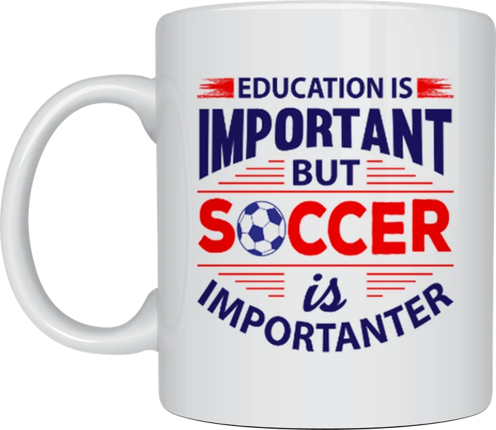 Soccer fan gift - Education Is Important But Soccer Is Importanter