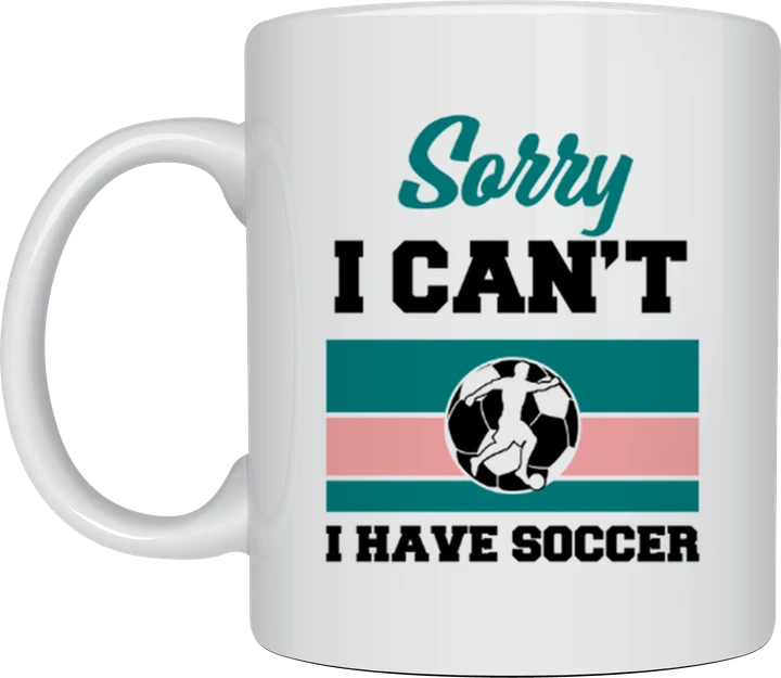Soccer fan gift - Sorry I Can't I Have Soccer design