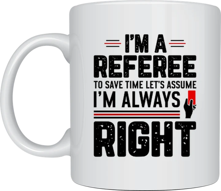 Soccer fan gift - I'm A Referee Always Right design