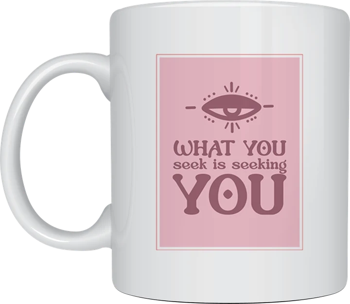 What You Seek Is Seeking You mug