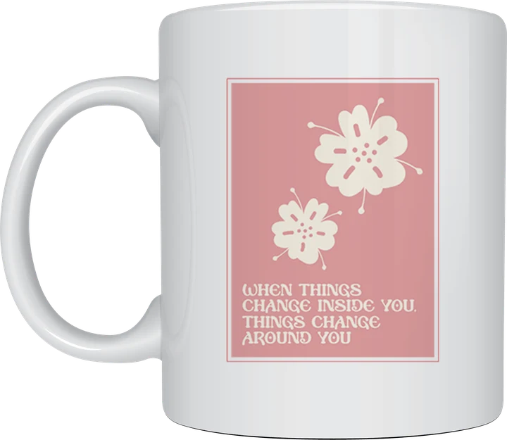 Spiritual coffee mug - When Things Change Inside You floral design