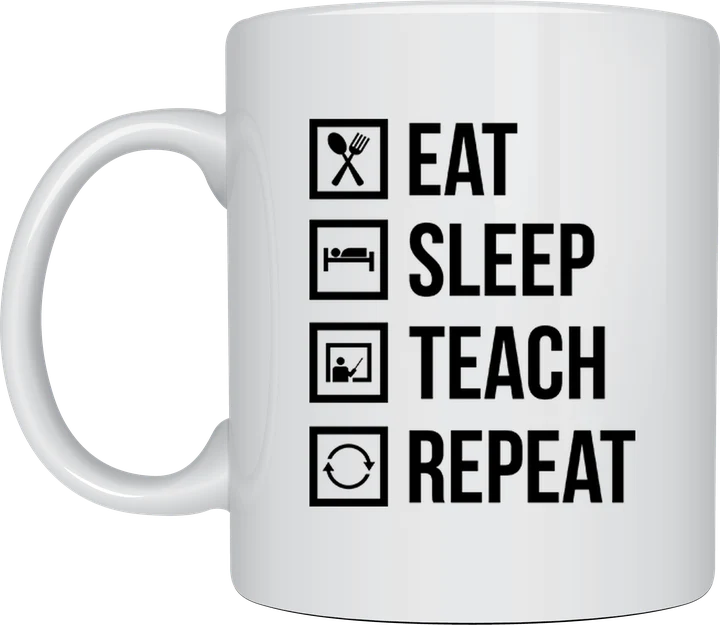 Funny teacher mug - Eat Sleep Teach Repeat