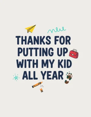 Bold hand lettered design reading Thanks for putting up with my kid all year, surrounded by a paper plane, lunchbox, crayon, star and muddy footprint