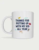 Funny teacher gift mug reading Thanks for putting up with my kid all year in bold navy lettering with school doodles, on a white ceramic mug