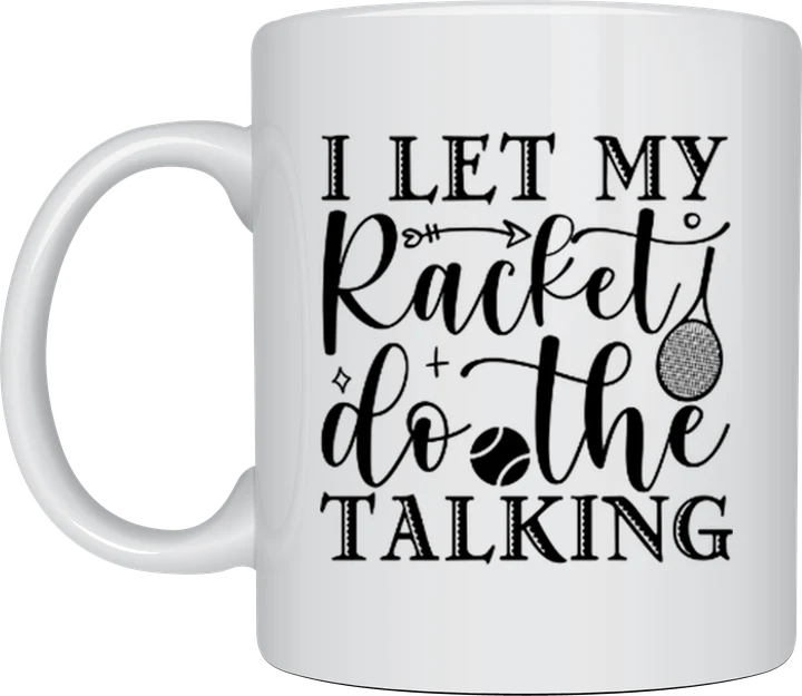 Tennis mug - I Let My Racket Do The Talking script