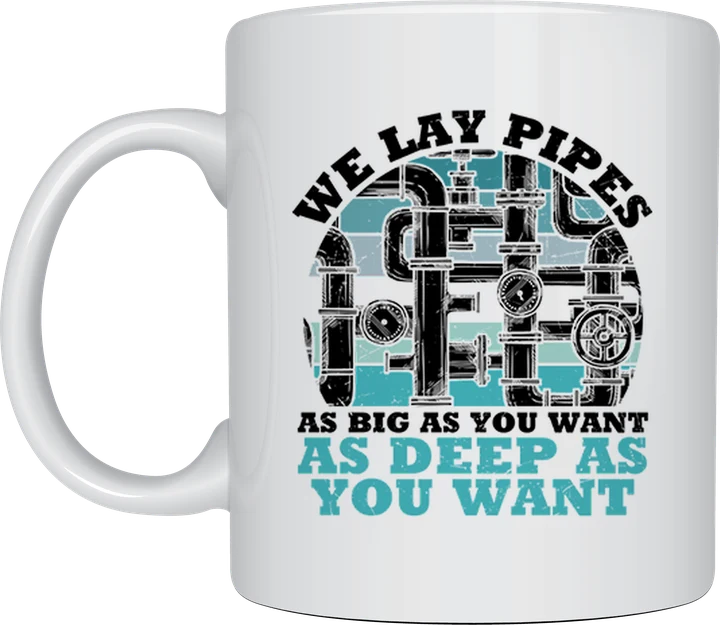 Plumber mug - pipes with the text We Lay Pipes As Big As You Want As Deep As You Want