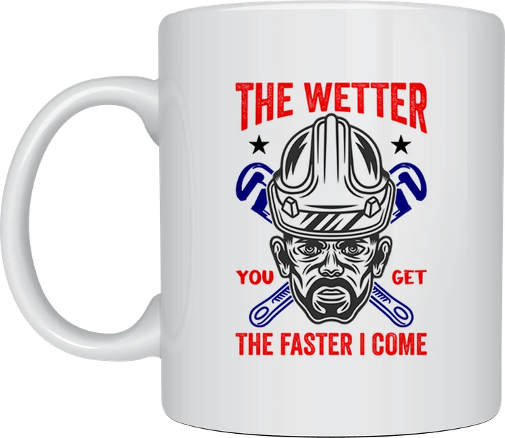 Plumber mug - plumber in a hard hat with crossed wrenches and the text The Wetter You Get The Faster I Come