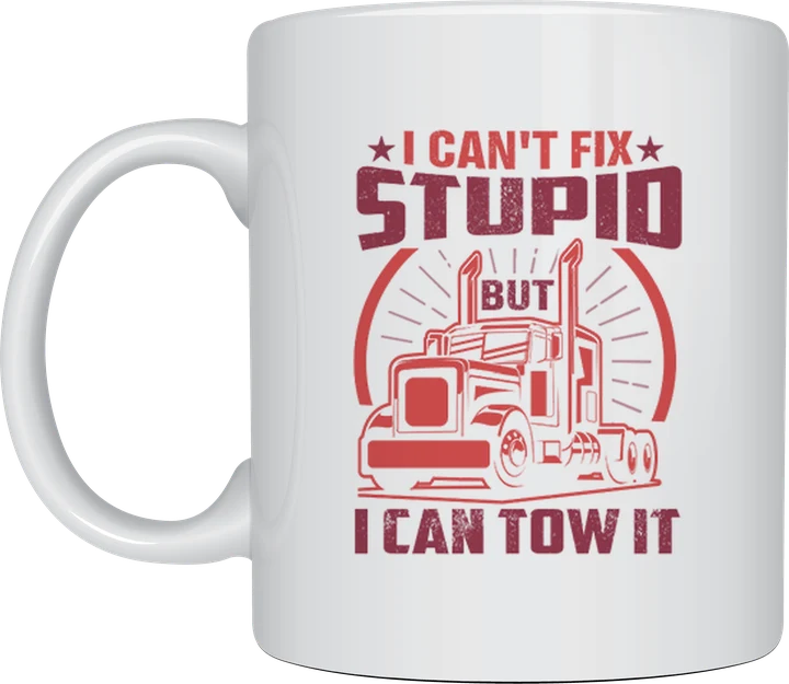 Trucker mug - semi-trailer truck with the text I Can't Fix Stupid But I Can Tow It